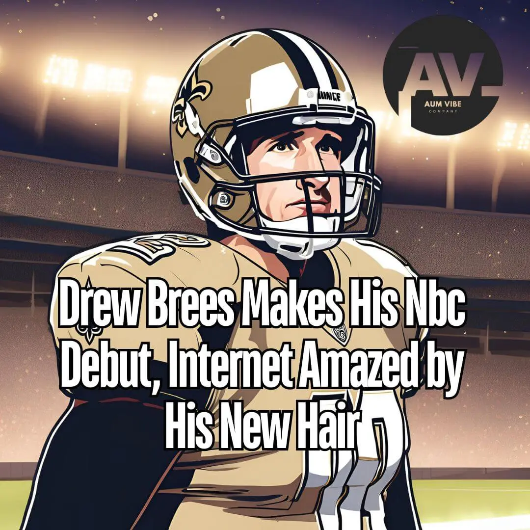 Drew Brees Makes His NBC Debut, Amazed by His New Hair AumVibe