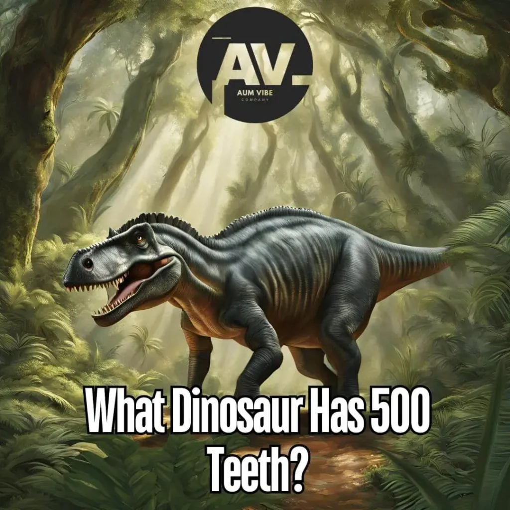 What Dinosaur Has 500 Teeth