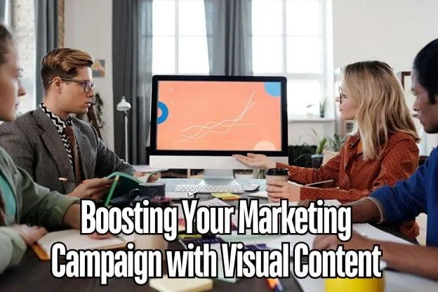 Boosting Your Marketing Campaign with Visual Content