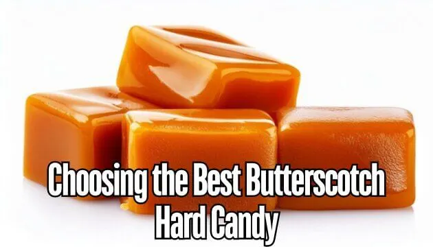 Choosing the Best Butterscotch Hard Candy