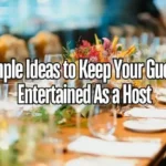 Simple Ideas to Keep Your Guests Entertained As a Host