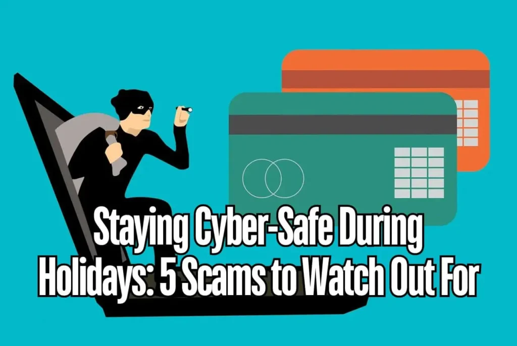 Staying Cyber-Safe During Holidays: 5 Scams to Watch Out For