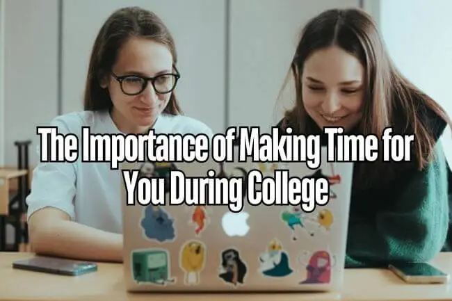 The Importance of Making Time for You During College